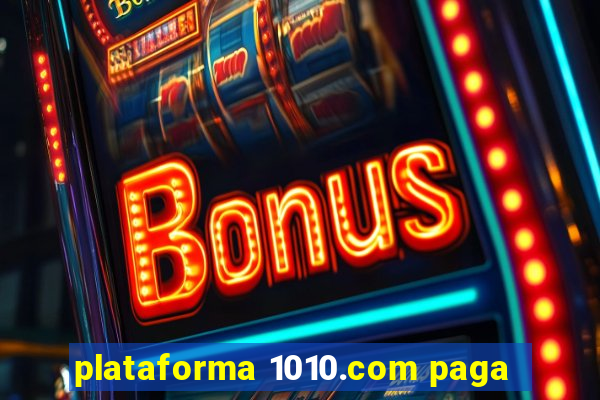 plataforma 1010.com paga